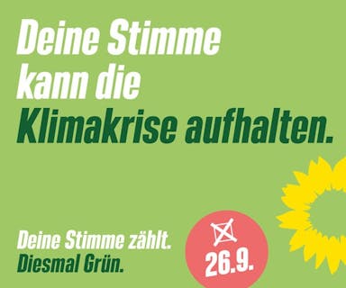 Grüne Fläche mit Aufschrift: "Deine Stimme kann die Klimakrise aufhalten. Deine Stimme zählt. Diesmal Grün. 26.9."